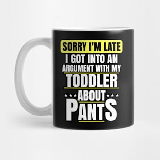 Sorry Im Late Arguing With Toddler About Pants Funny Mom Mug